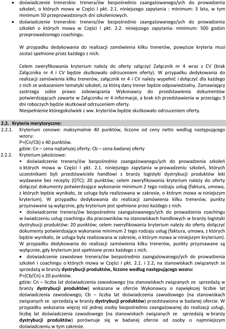 doświadczenie trenerskie: trenera/ów bezpośrednio zaangażowanego/ych do prowadzenia szkoleń o których mowa w Części I pkt. 2.2. niniejszego zapytania: minimum: 500 godzin przeprowadzonego coachingu.