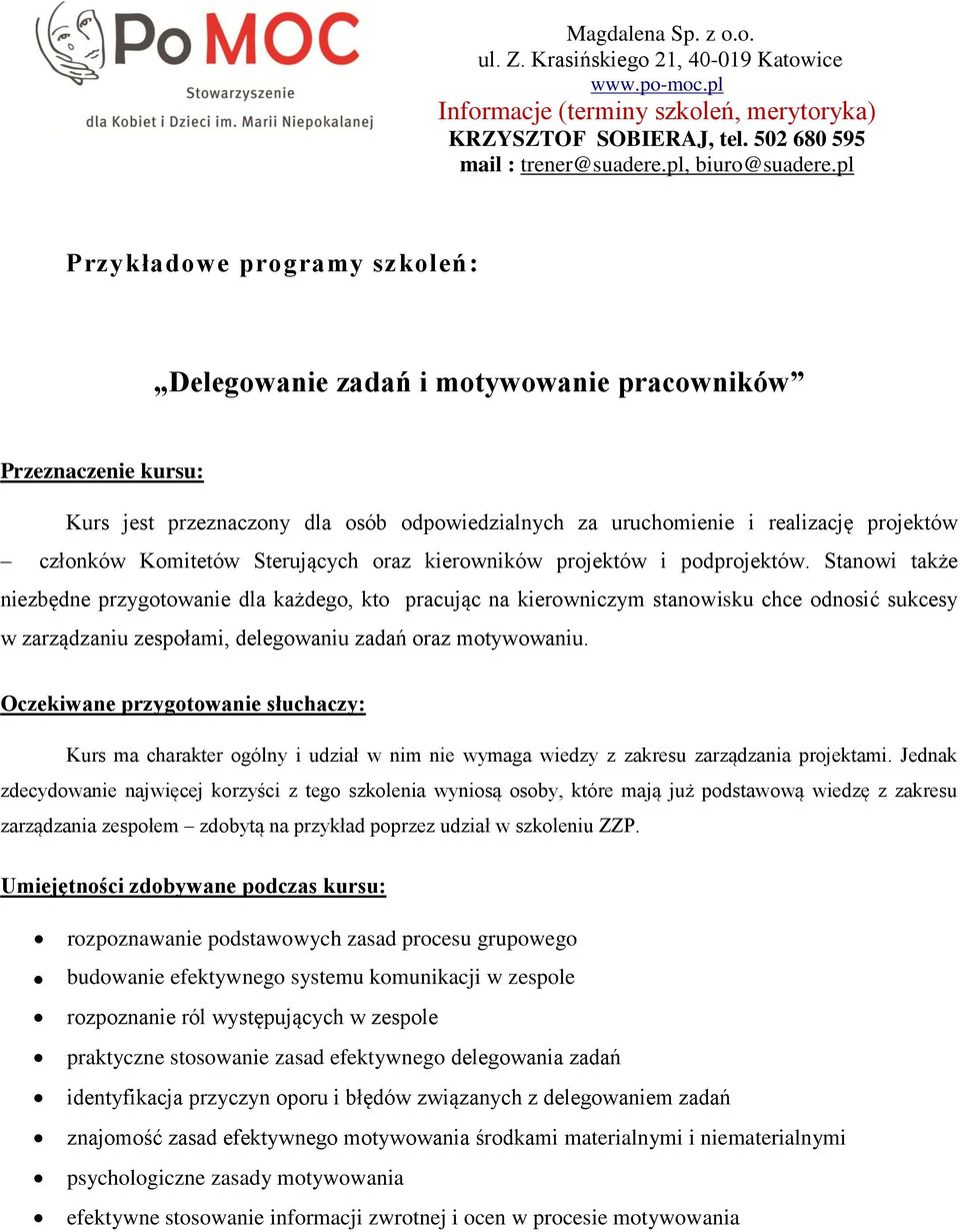 Stanowi także niezbędne przygotowanie dla każdego, kto pracując na kierowniczym stanowisku chce odnosić sukcesy w zarządzaniu zespołami, delegowaniu zadań oraz motywowaniu.