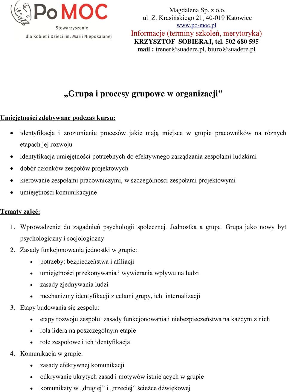 komunikacyjne Tematy zajęć: 1. Wprowadzenie do zagadnień psychologii społecznej. Jednostka a grupa. Grupa jako nowy byt psychologiczny i socjologiczny 2.