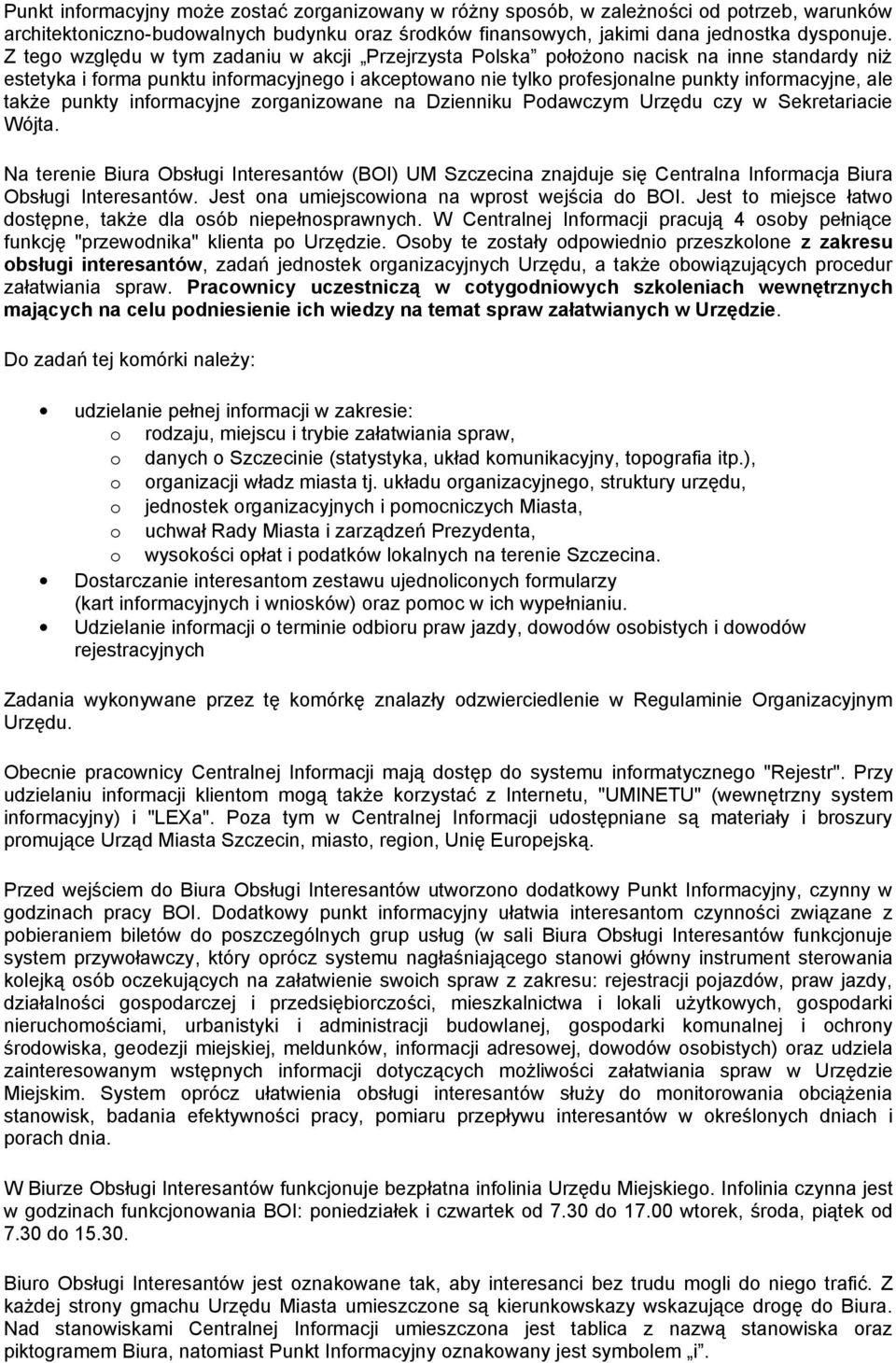 także punkty informacyjne zorganizowane na Dzienniku Podawczym Urzędu czy w Sekretariacie Wójta.