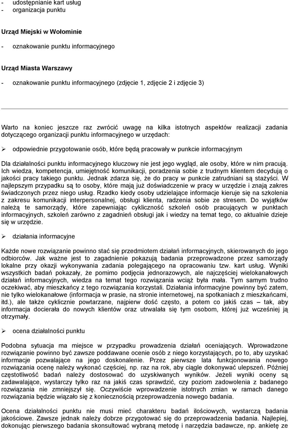 pracowały w punkcie informacyjnym Dla działalności punktu informacyjnego kluczowy nie jest jego wygląd, ale osoby, które w nim pracują.