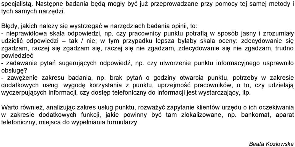 czy pracownicy punktu potrafią w sposób jasny i zrozumiały udzielić odpowiedzi tak / nie; w tym przypadku lepsza byłaby skala oceny: zdecydowanie się zgadzam, raczej się zgadzam się, raczej się nie