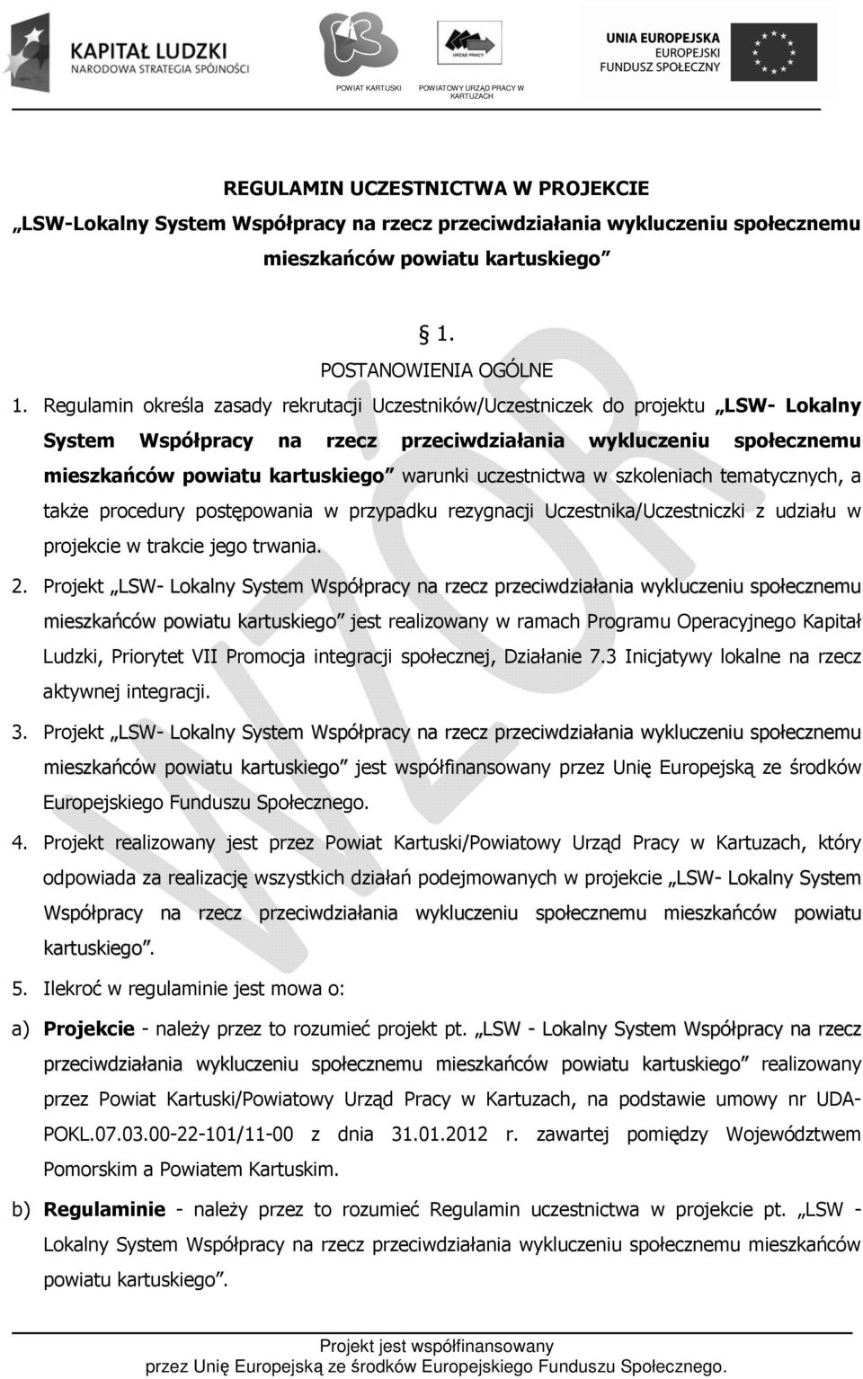 uczestnictwa w szkoleniach tematycznych, a także procedury postępowania w przypadku rezygnacji Uczestnika/Uczestniczki z udziału w projekcie w trakcie jego trwania. 2.