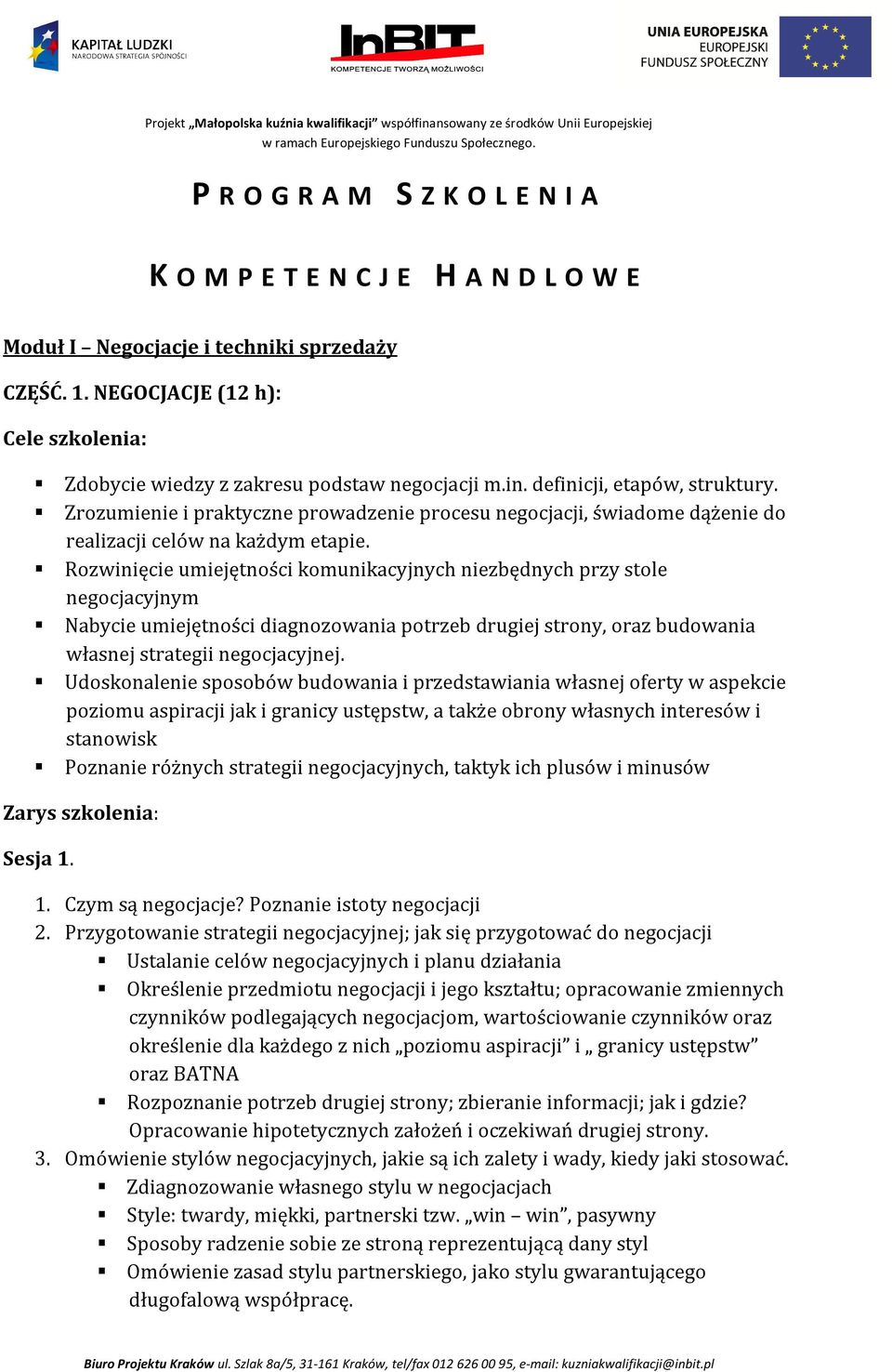 Zrozumienie i praktyczne prowadzenie procesu negocjacji, świadome dążenie do realizacji celów na każdym etapie.