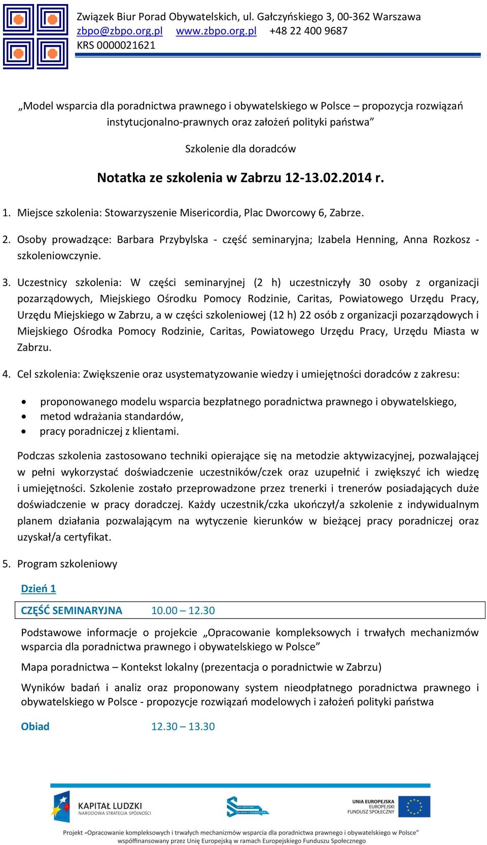 pl +8 22 68 KRS 262 Model wsparcia dla poradnictwa prawnego i obywatelskiego w Polsce propozycja rozwiązań instytucjonalno-prawnych oraz założeń polityki państwa Szkolenie dla doradców Notatka ze