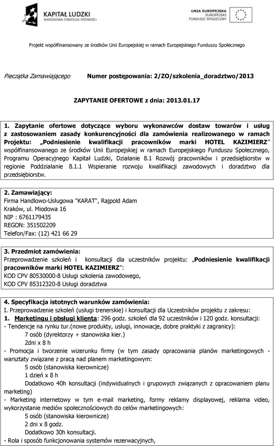 Zapytanie ofertowe dotyczące wyboru wykonawców dostaw towarów i usług z zastosowaniem zasady konkurencyjności dla zamówienia realizowanego w ramach Projektu: Podniesienie kwalifikacji pracowników