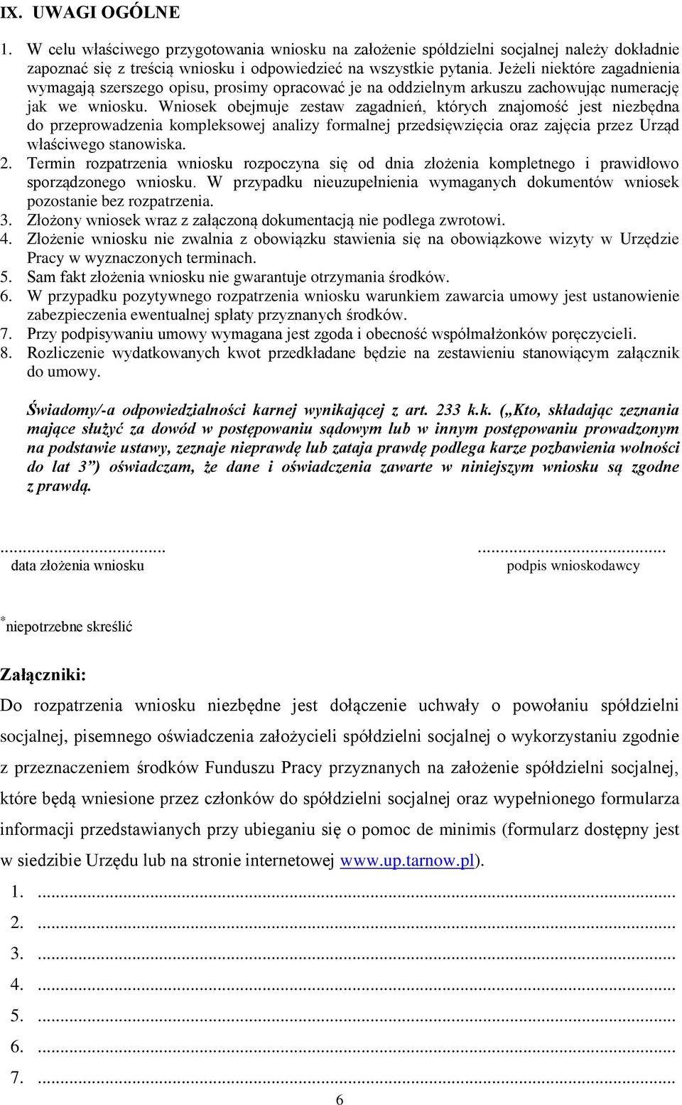 Wniosek obejmuje zestaw zagadnień, których znajomość jest niezbędna do przeprowadzenia kompleksowej analizy formalnej przedsięwzięcia oraz zajęcia przez Urząd właściwego stanowiska. 2.