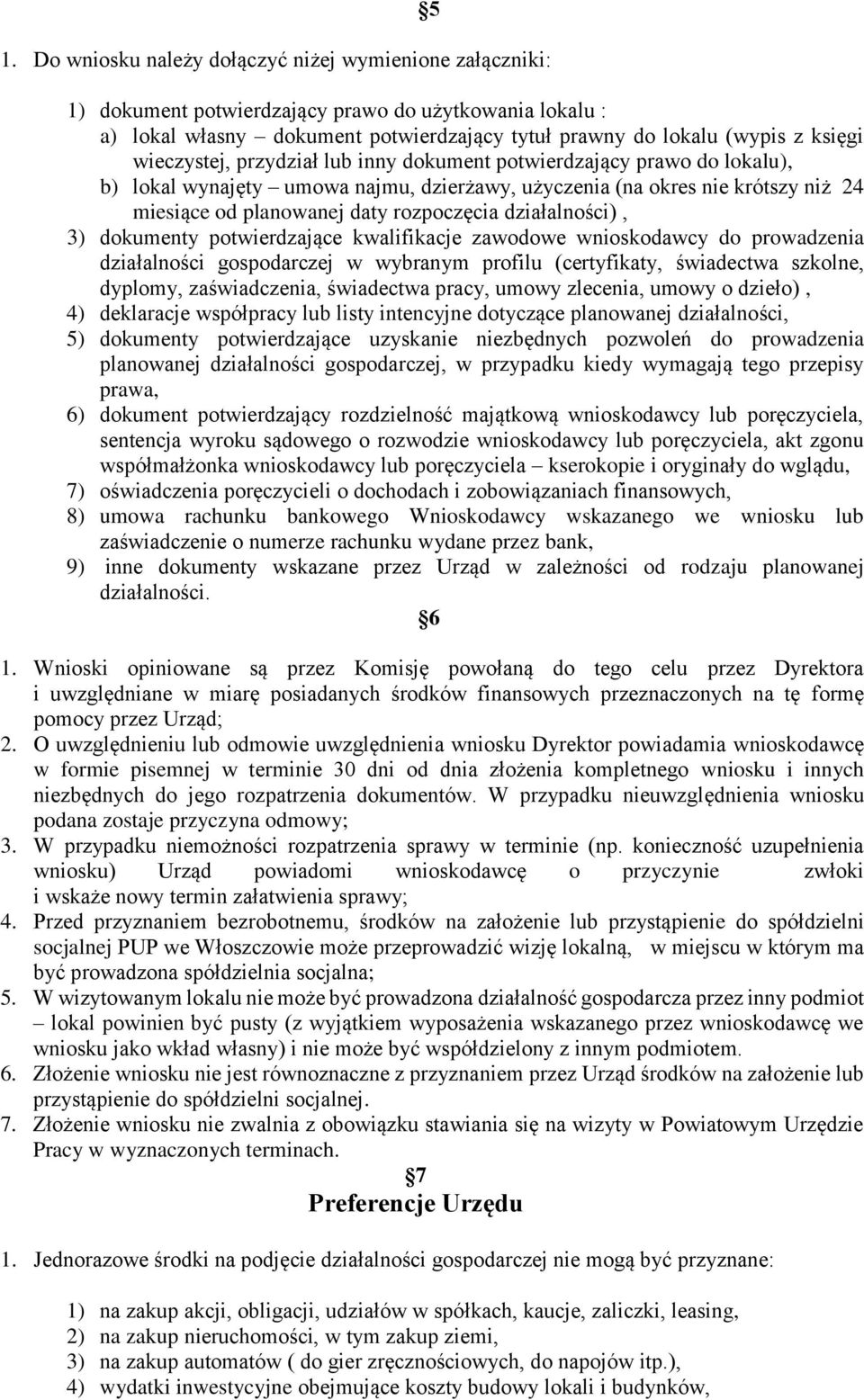 działalności), 3) dokumenty potwierdzające kwalifikacje zawodowe wnioskodawcy do prowadzenia działalności gospodarczej w wybranym profilu (certyfikaty, świadectwa szkolne, dyplomy, zaświadczenia,