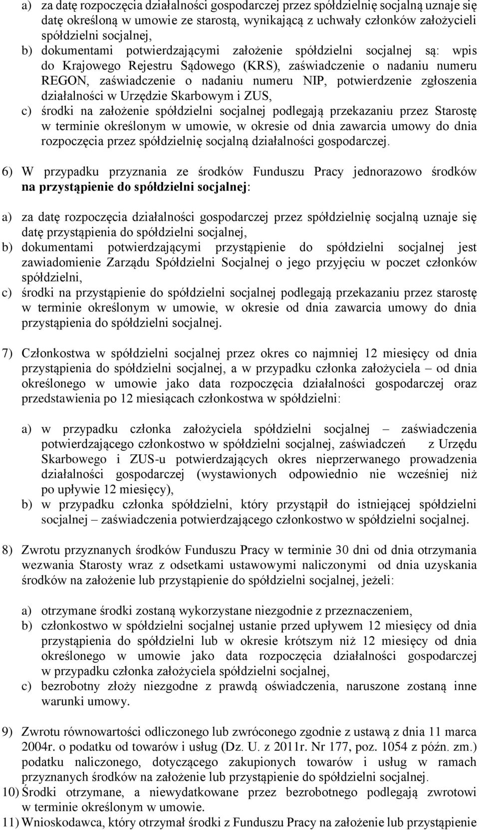 zgłoszenia działalności w Urzędzie Skarbowym i ZUS, c) środki na założenie spółdzielni socjalnej podlegają przekazaniu przez Starostę w terminie określonym w umowie, w okresie od dnia zawarcia umowy