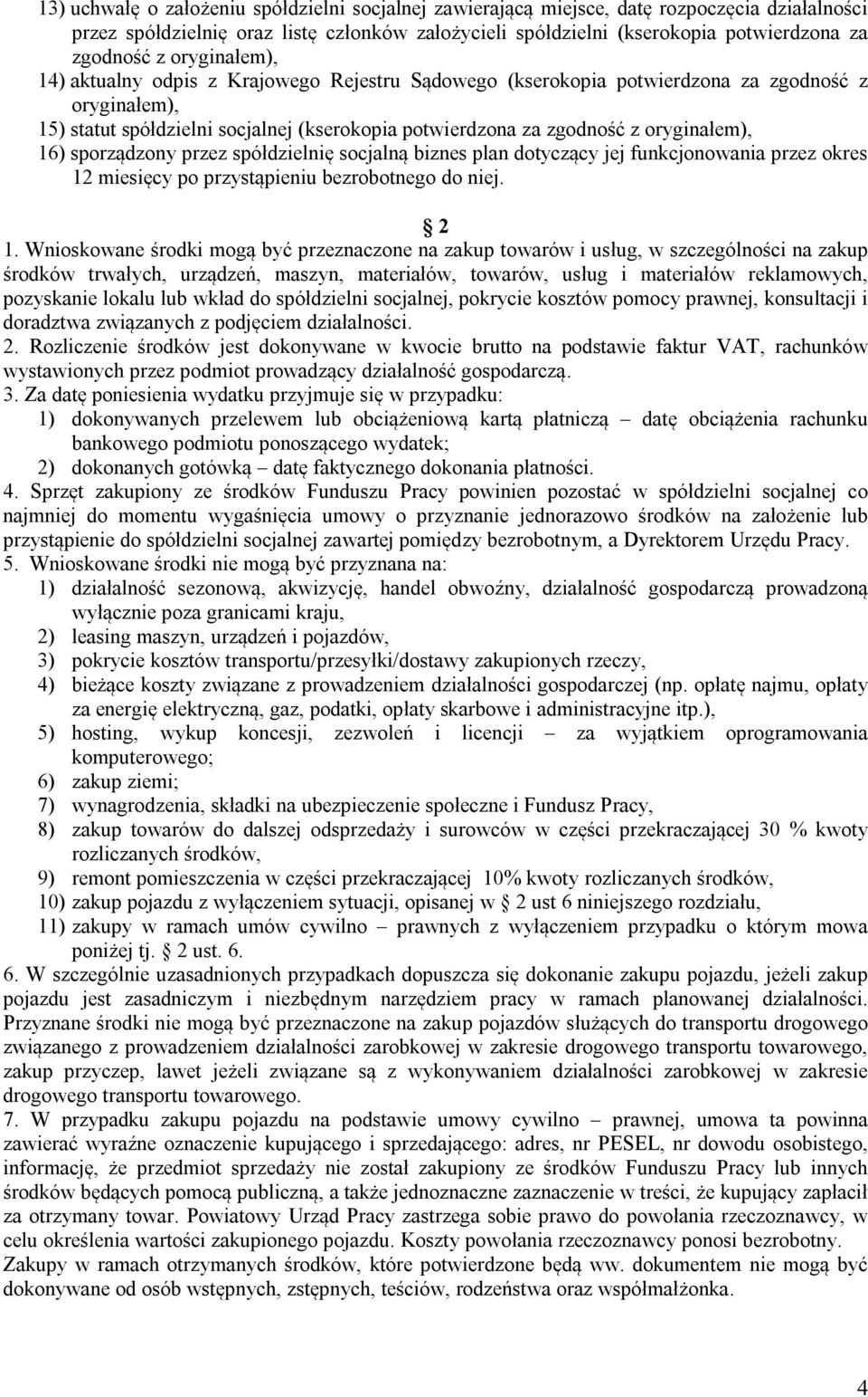 16) sporządzony przez spółdzielnię socjalną biznes plan dotyczący jej funkcjonowania przez okres 12 miesięcy po przystąpieniu bezrobotnego do niej. 2 1.