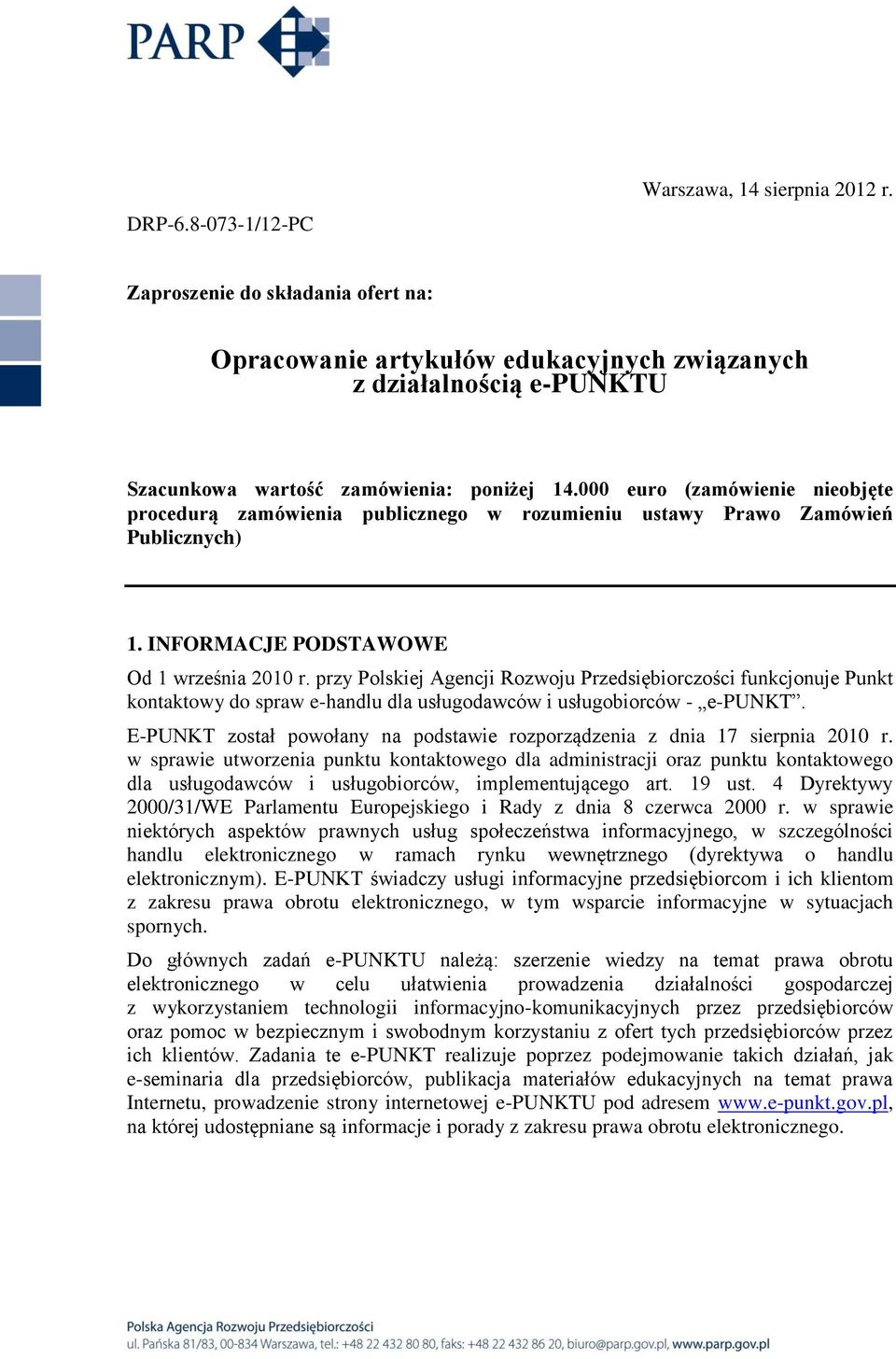 przy Polskiej Agencji Rozwoju Przedsiębiorczości funkcjonuje Punkt kontaktowy do spraw e-handlu dla usługodawców i usługobiorców - e-punkt.