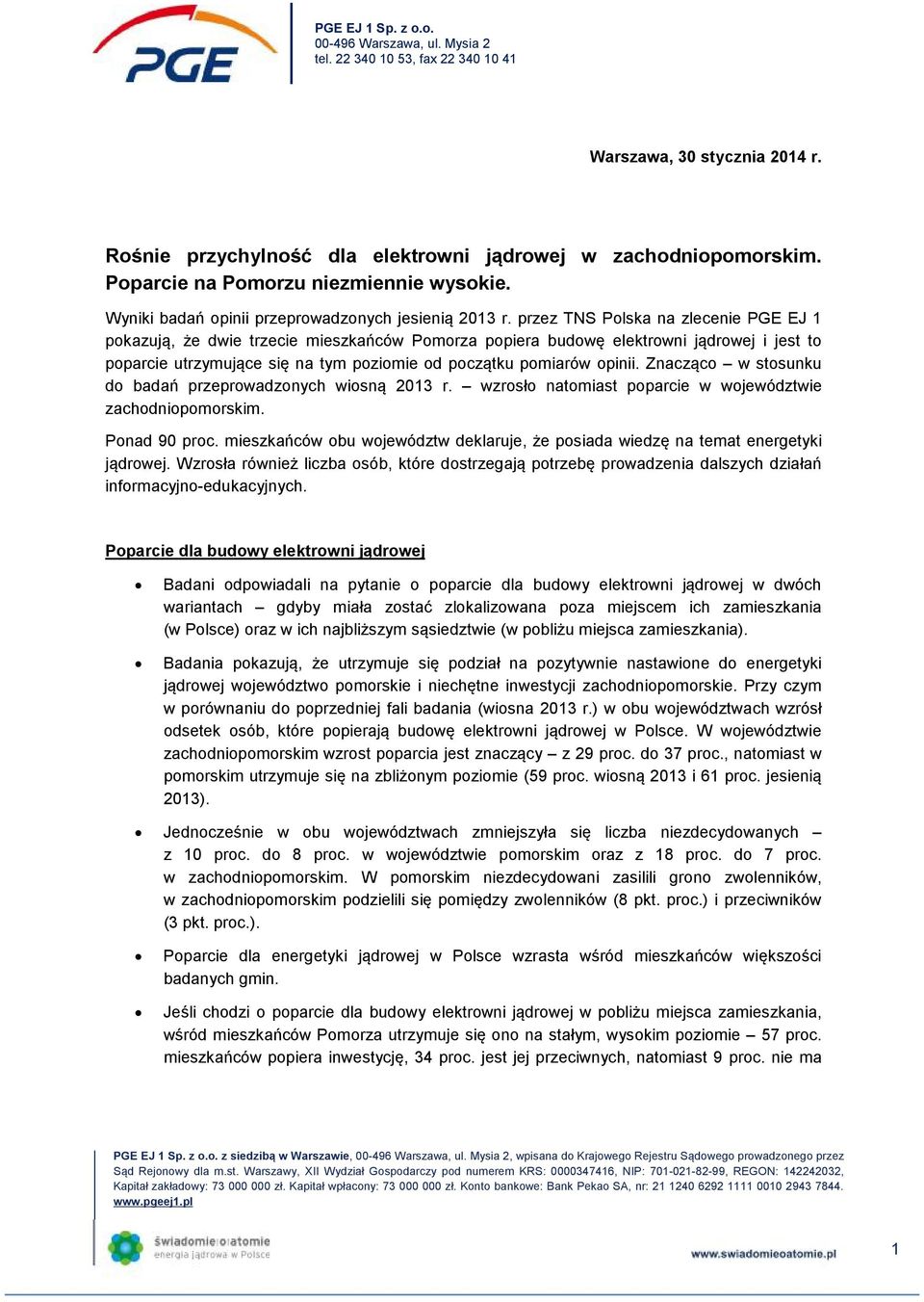 Znacząc w stsunku d badań przeprwadznych wisną 2013 r. wzrsł natmiast pparcie w wjewództwie zachdnipmrskim. Pnad 90 prc.
