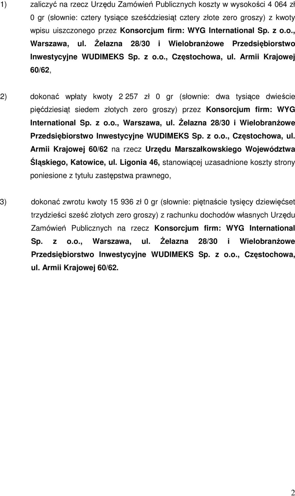 Armii Krajowej 60/62, 2) dokonać wpłaty kwoty 2 257 zł 0 gr (słownie: dwa tysiące dwieście pięćdziesiąt siedem złotych zero groszy) przez Konsorcjum firm: WYG  Armii Krajowej 60/62 na rzecz Urzędu