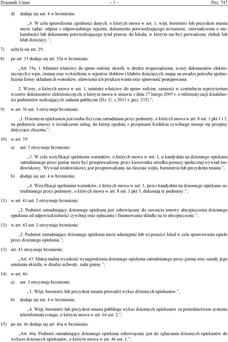 lokalu, w którym ma być prowadzony żłobek lub klub dziecięcy. ; 7) uchyla się art. 29; 8) po art. 35 dodaje się art. 35a w brzmieniu: Art. 35a. 1.