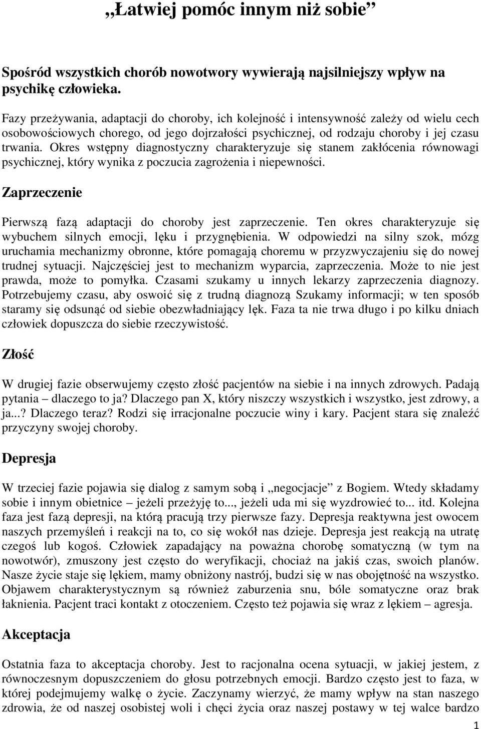 Okres wstępny diagnostyczny charakteryzuje się stanem zakłócenia równowagi psychicznej, który wynika z poczucia zagrożenia i niepewności.