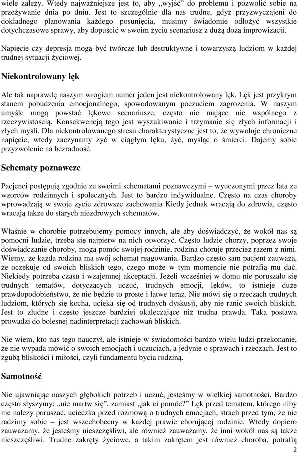 dużą dozą improwizacji. Napięcie czy depresja mogą być twórcze lub destruktywne i towarzyszą ludziom w każdej trudnej sytuacji życiowej.