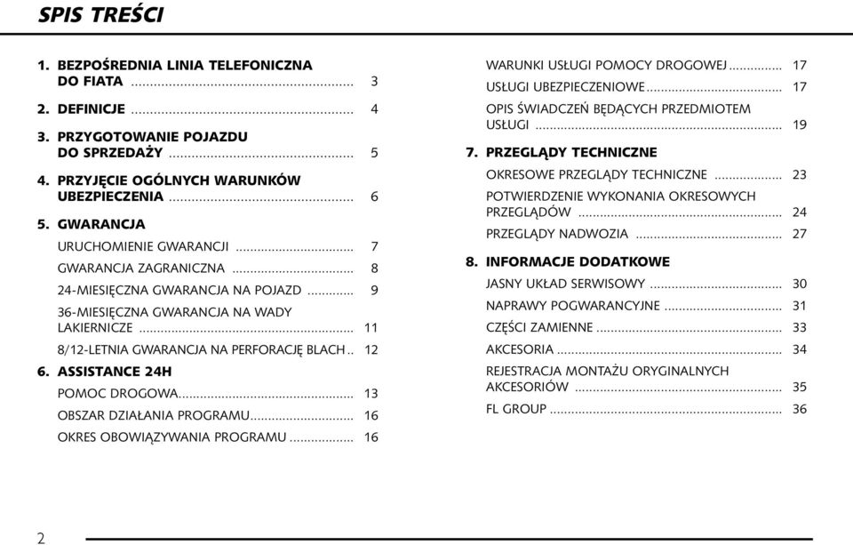 . 12 6. ASSISTANCE 24H POMOC DROGOWA... 13 OBSZAR DZIA ANIA PROGRAMU... 16 OKRES OBOWIÑZYWANIA PROGRAMU... 16 WARUNKI US UGI POMOCY DROGOWEJ... 17 US UGI UBEZPIECZENIOWE.