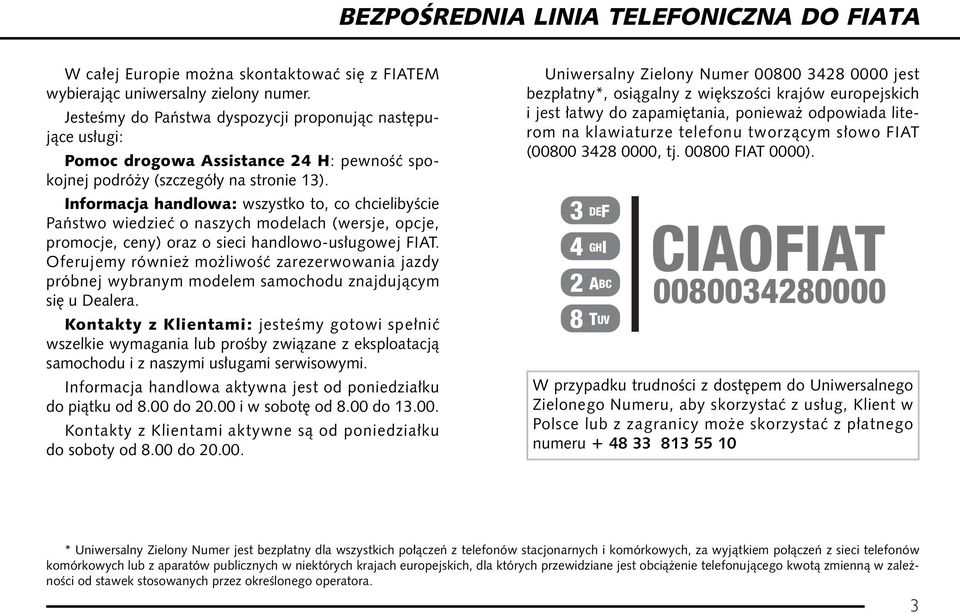 Informacja handlowa: wszystko to, co chcielibyêcie Paƒstwo wiedzieç o naszych modelach (wersje, opcje, promocje, ceny) oraz o sieci handlowo-us ugowej FIAT.