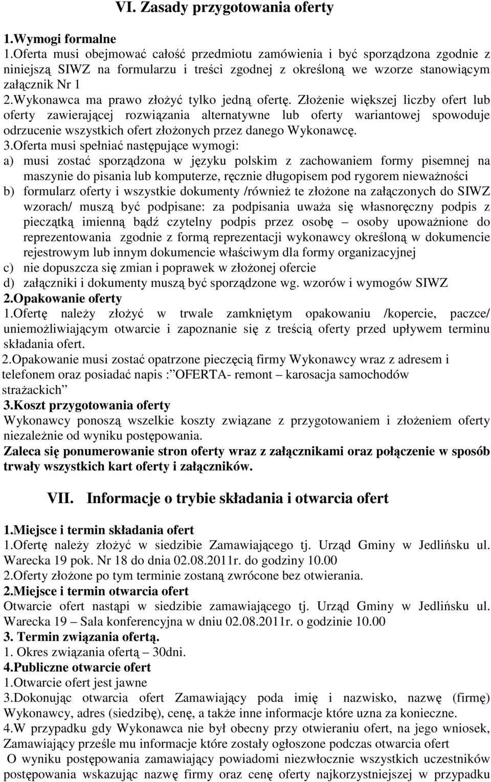 Wykonawca ma prawo złożyć tylko jedną ofertę.