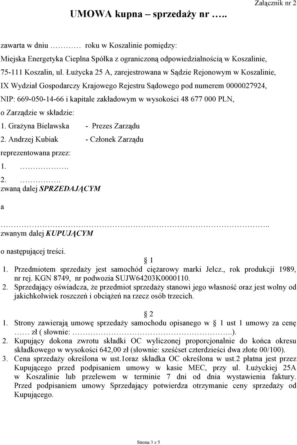 000 PLN, o Zarządzie w składzie: 1. Grażyna Bielawska - Prezes Zarządu 2. Andrzej Kubiak - Członek Zarządu reprezentowana przez: 1.. 2.. zwaną dalej SPRZEDAJĄCYM a.