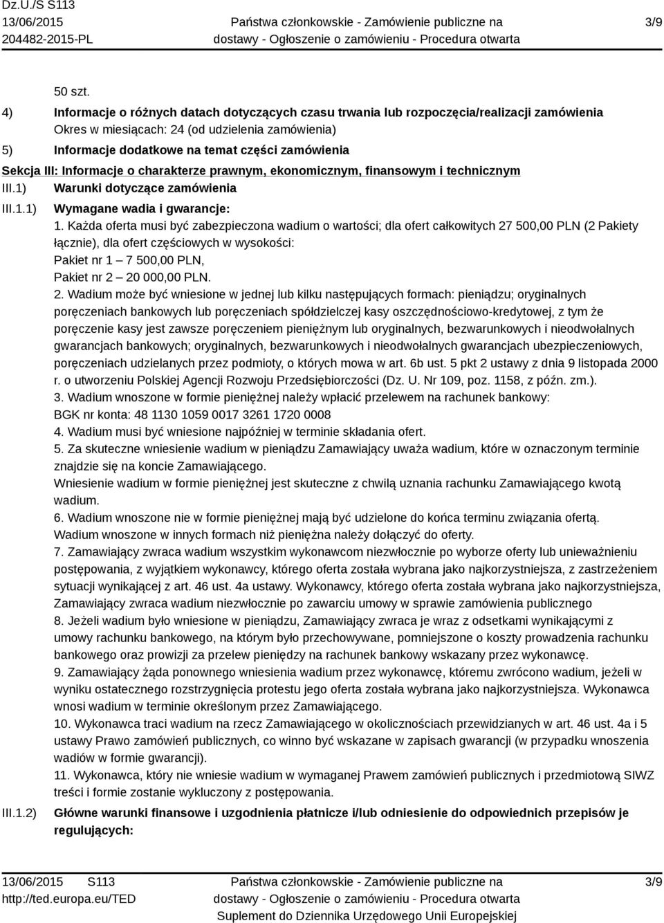 Sekcja III: Informacje o charakterze prawnym, ekonomicznym, finansowym i technicznym III.1) Warunki dotyczące zamówienia III.1.1) III.1.2) Wymagane wadia i gwarancje: 1.