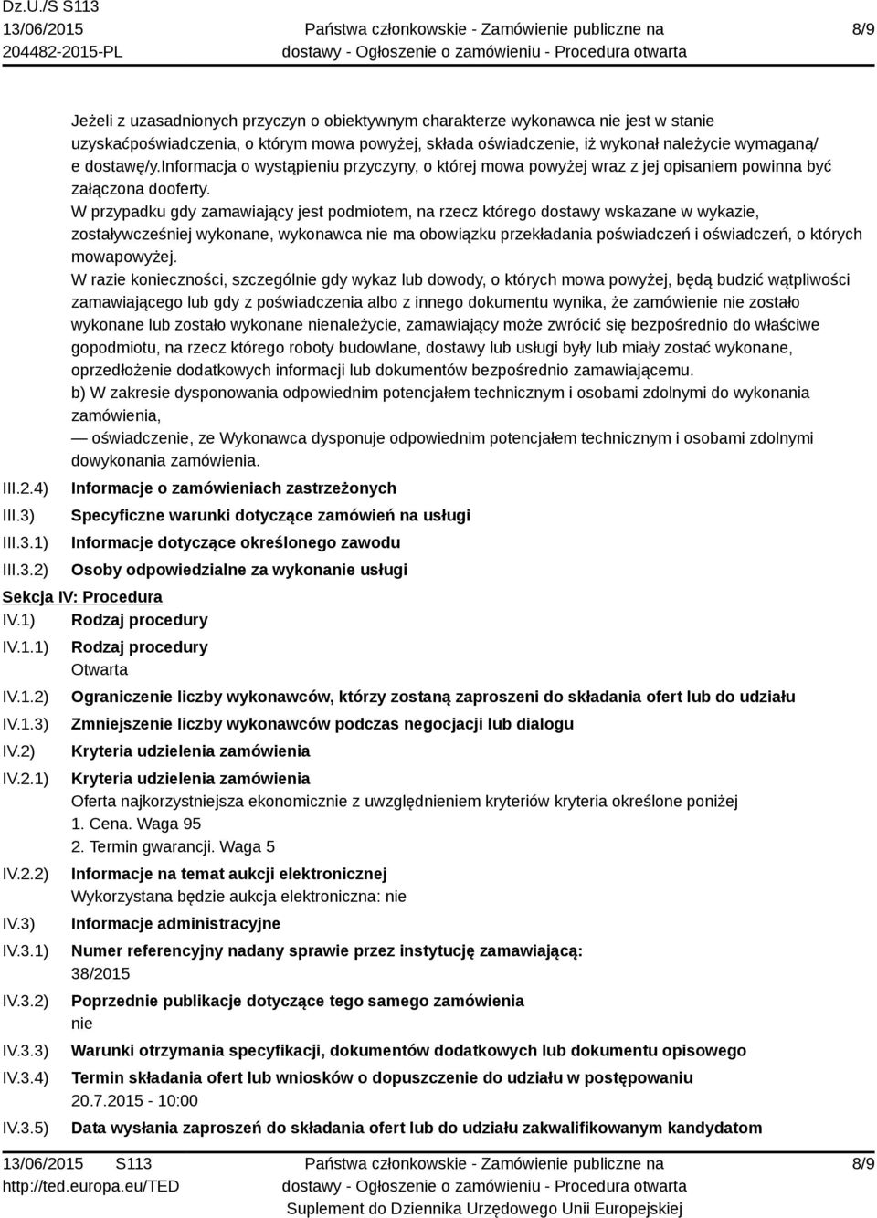 1) 2) Jeżeli z uzasadnionych przyczyn o obiektywnym charakterze wykonawca nie jest w stanie uzyskaćpoświadczenia, o którym mowa powyżej, składa oświadczenie, iż wykonał należycie wymaganą/ e