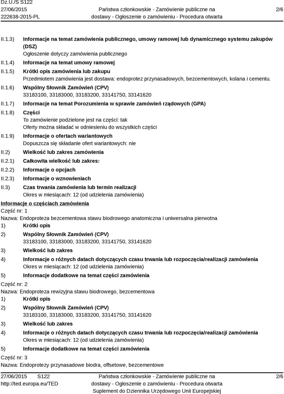 3) Informacje na temat zamówienia publicznego, umowy ramowej lub dynamicznego systemu zakupów (DSZ) Ogłoszenie dotyczy zamówienia publicznego Informacje na temat umowy ramowej Krótki opis zamówienia