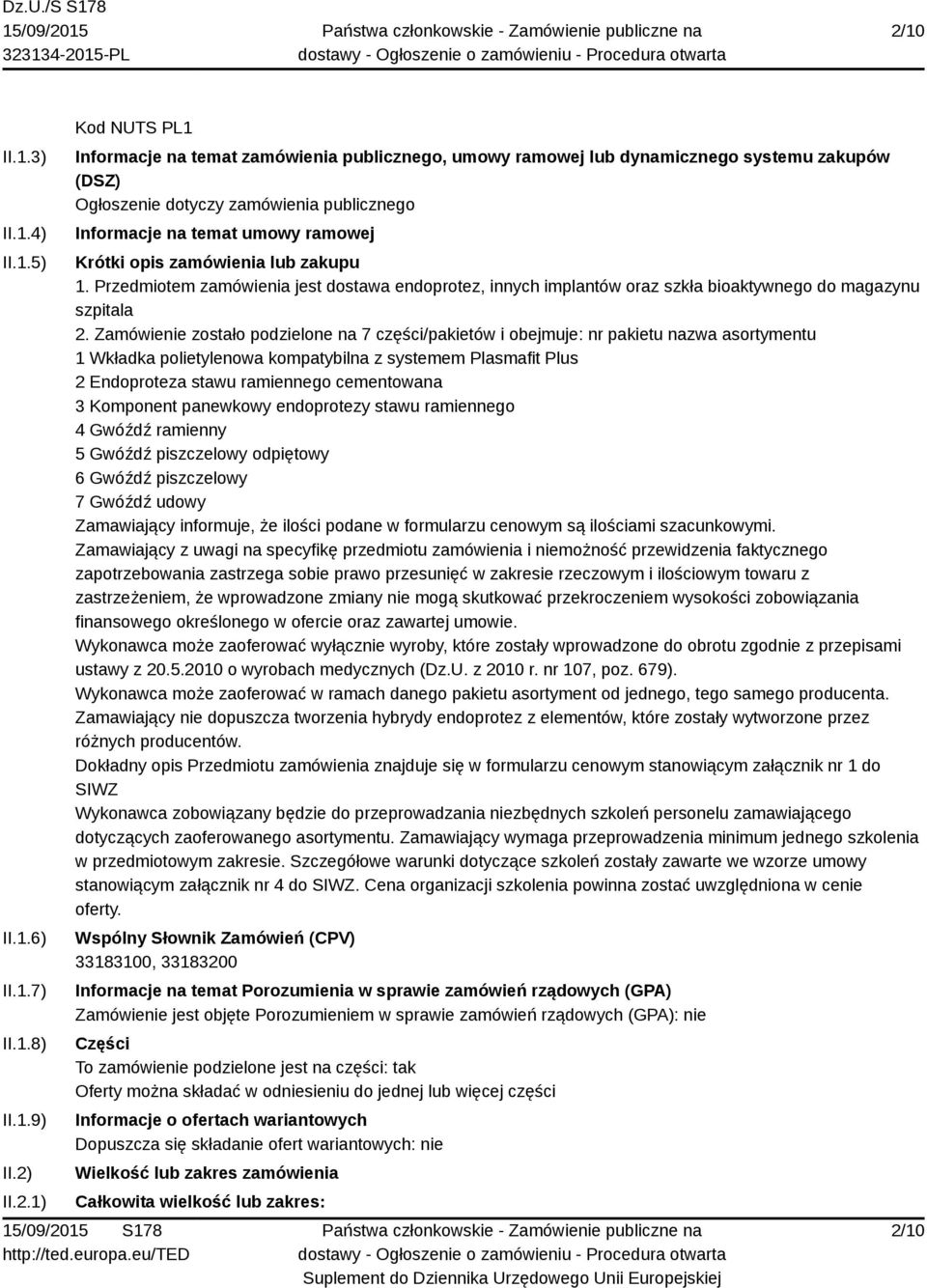 Przedmiotem zamówienia jest dostawa endoprotez, innych implantów oraz szkła bioaktywnego do magazynu szpitala 2.