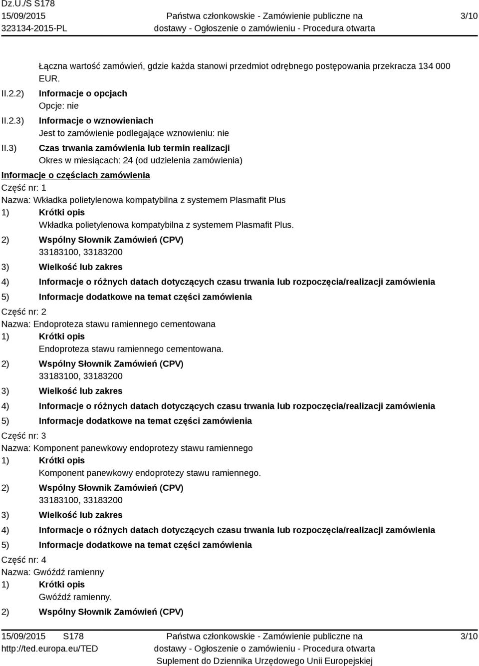 zamówienia) Informacje o częściach zamówienia Część nr: 1 Nazwa: Wkładka polietylenowa kompatybilna z systemem Plasmafit Plus Wkładka polietylenowa kompatybilna z systemem Plasmafit Plus.