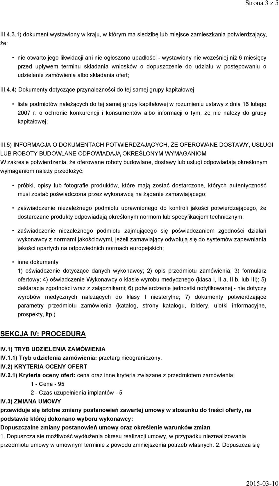 1) dokument wystawiony w kraju, w którym ma siedzibę lub miejsce zamieszkania potwierdzający, że: nie otwarto jego likwidacji ani nie ogłoszono upadłości - wystawiony nie wcześniej niż 6 miesięcy
