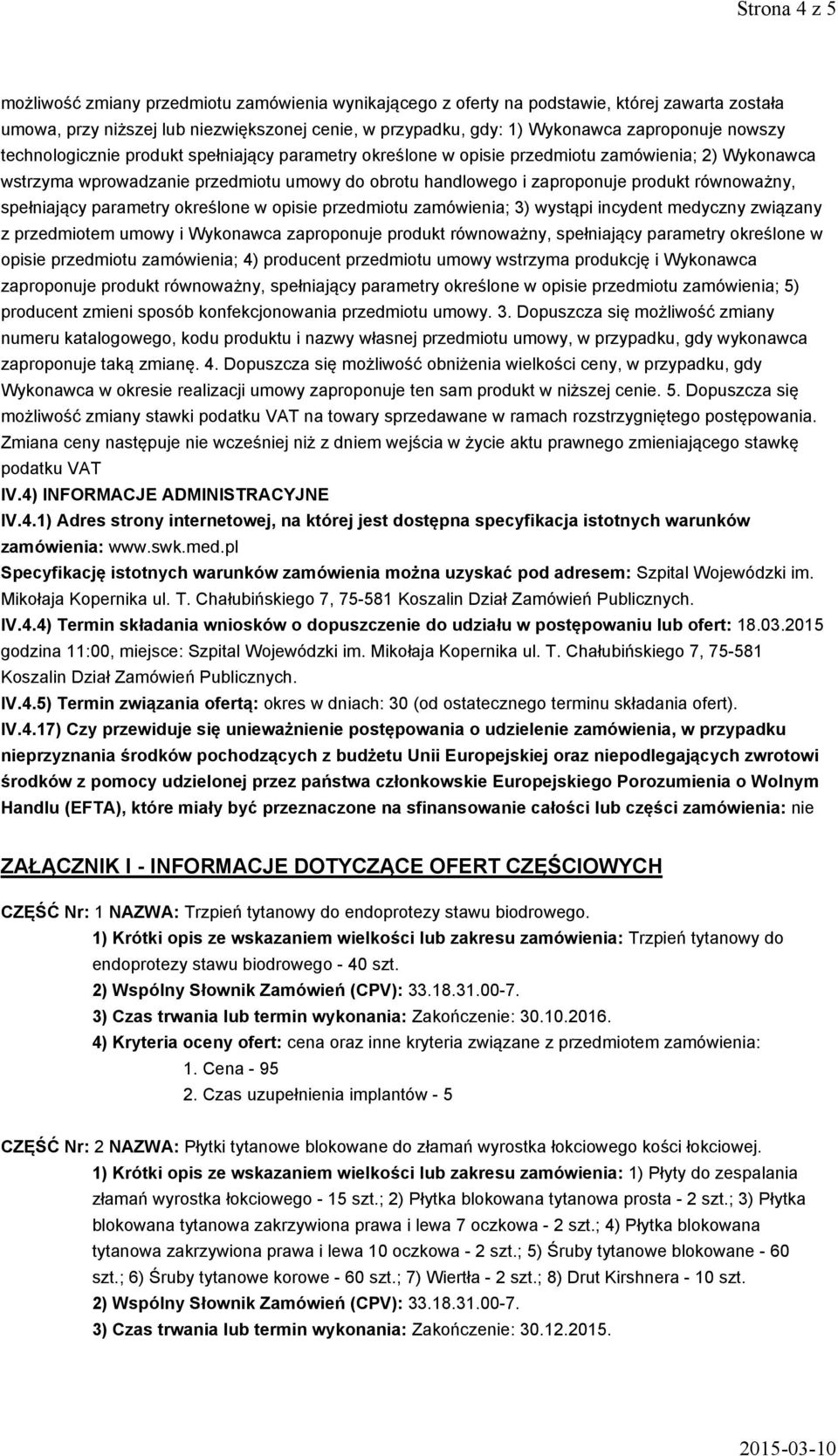 równoważny, spełniający parametry określone w opisie przedmiotu zamówienia; 3) wystąpi incydent medyczny związany z przedmiotem umowy i Wykonawca zaproponuje produkt równoważny, spełniający parametry