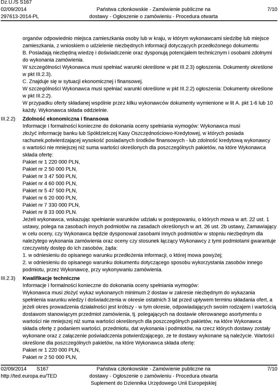 przedłożonego dokumentu B. Posiadają niezbędną wiedzę i doświadczenie oraz dysponują potencjałem technicznym i osobami zdolnymi do wykonania zamówienia.