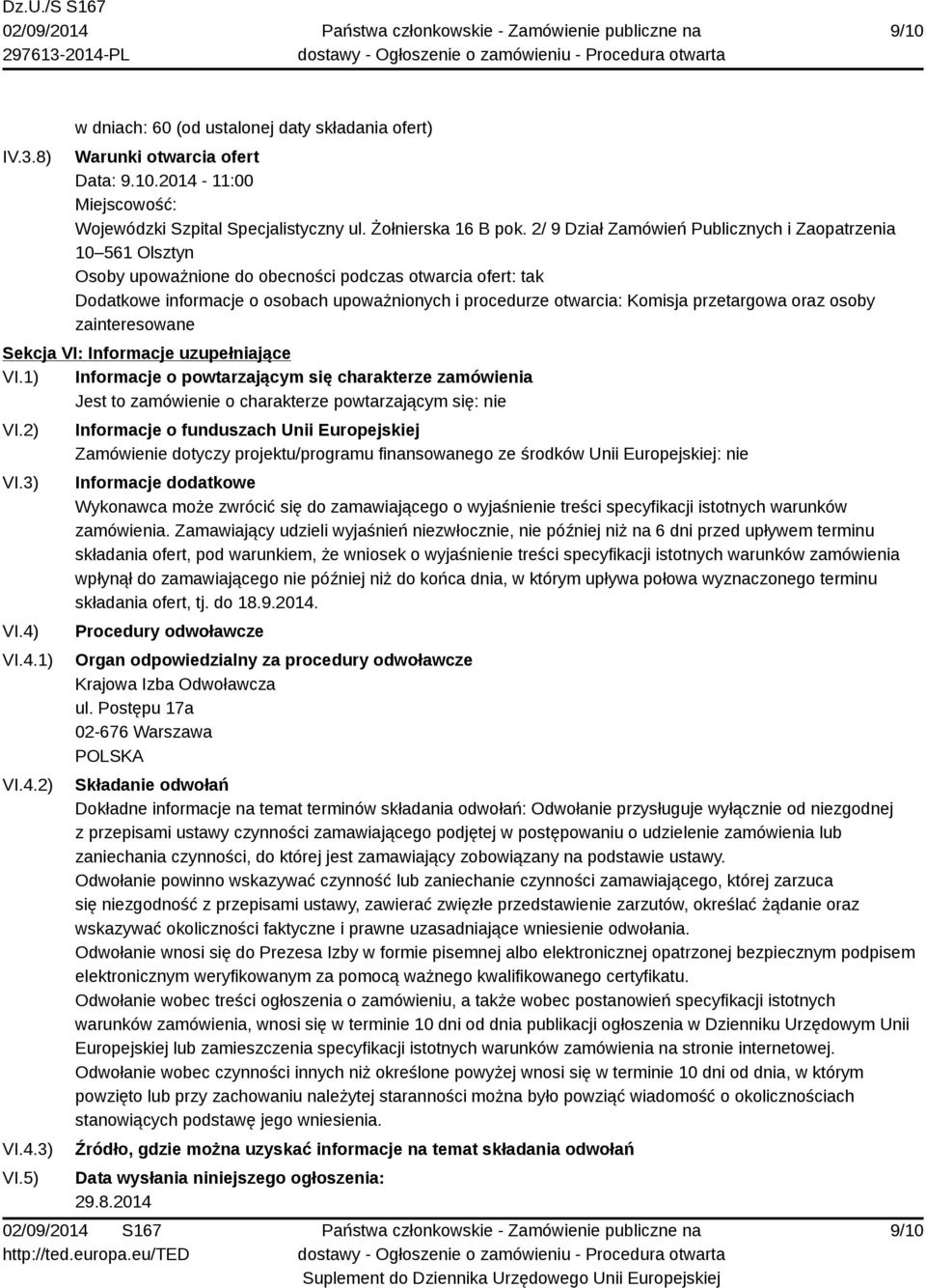 przetargowa oraz osoby zainteresowane Sekcja VI: Informacje uzupełniające VI.1) Informacje o powtarzającym się charakterze zamówienia Jest to zamówienie o charakterze powtarzającym się: nie VI.2) VI.