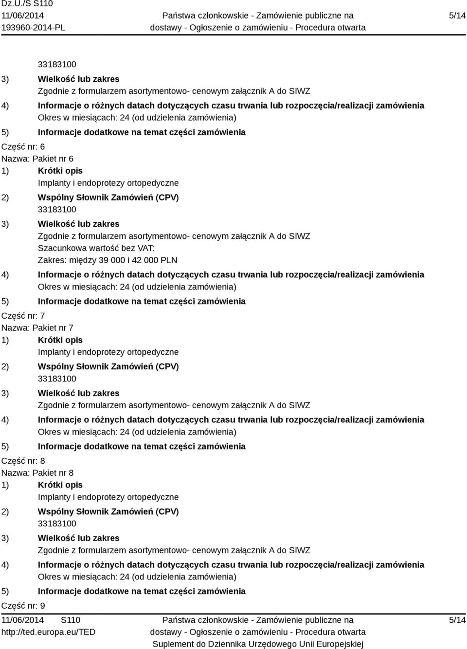 nr: 7 Nazwa: Pakiet nr 7 Implanty i endoprotezy ortopedyczne Część nr:
