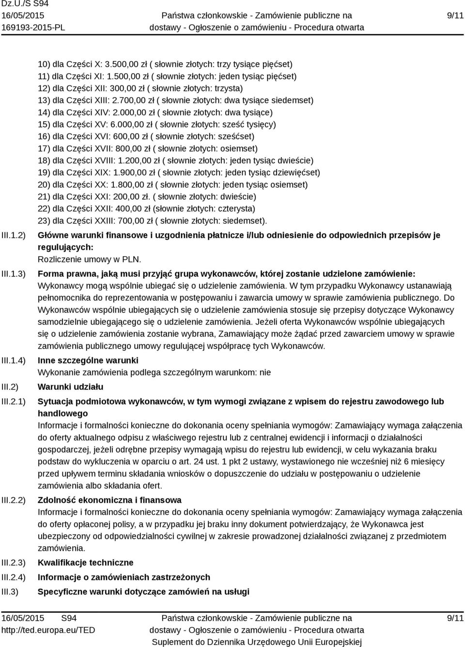 700,00 zł ( słownie złotych: dwa tysiące siedemset) 14) dla Części XIV: 2.000,00 zł ( słownie złotych: dwa tysiące) 15) dla Części XV: 6.