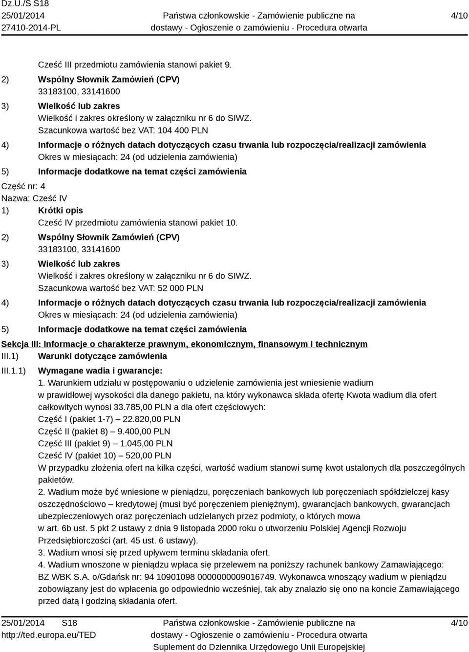 dodatkowe na temat części zamówienia Część nr: 4 Nazwa: Cześć IV 1) Krótki opis Cześć IV przedmiotu zamówienia stanowi pakiet 10.