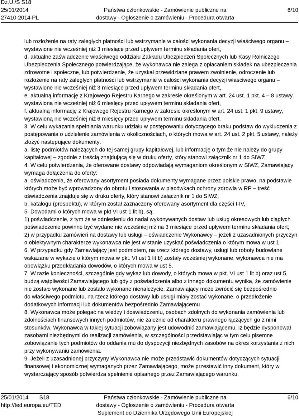 zdrowotne i społeczne, lub potwierdzenie, że uzyskał przewidziane prawem zwolnienie, odroczenie lub rozłożenie na raty zaległych płatności lub wstrzymanie w całości wykonania decyzji właściwego