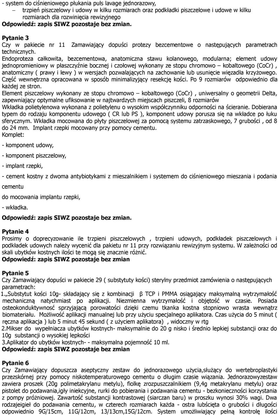 Endoproteza całkowita, bezcementowa, anatomiczna stawu kolanowego, modularna; element udowy jednopromieniowy w płaszczyźnie bocznej i czołowej wykonany ze stopu chromowo kobaltowego (CoCr),