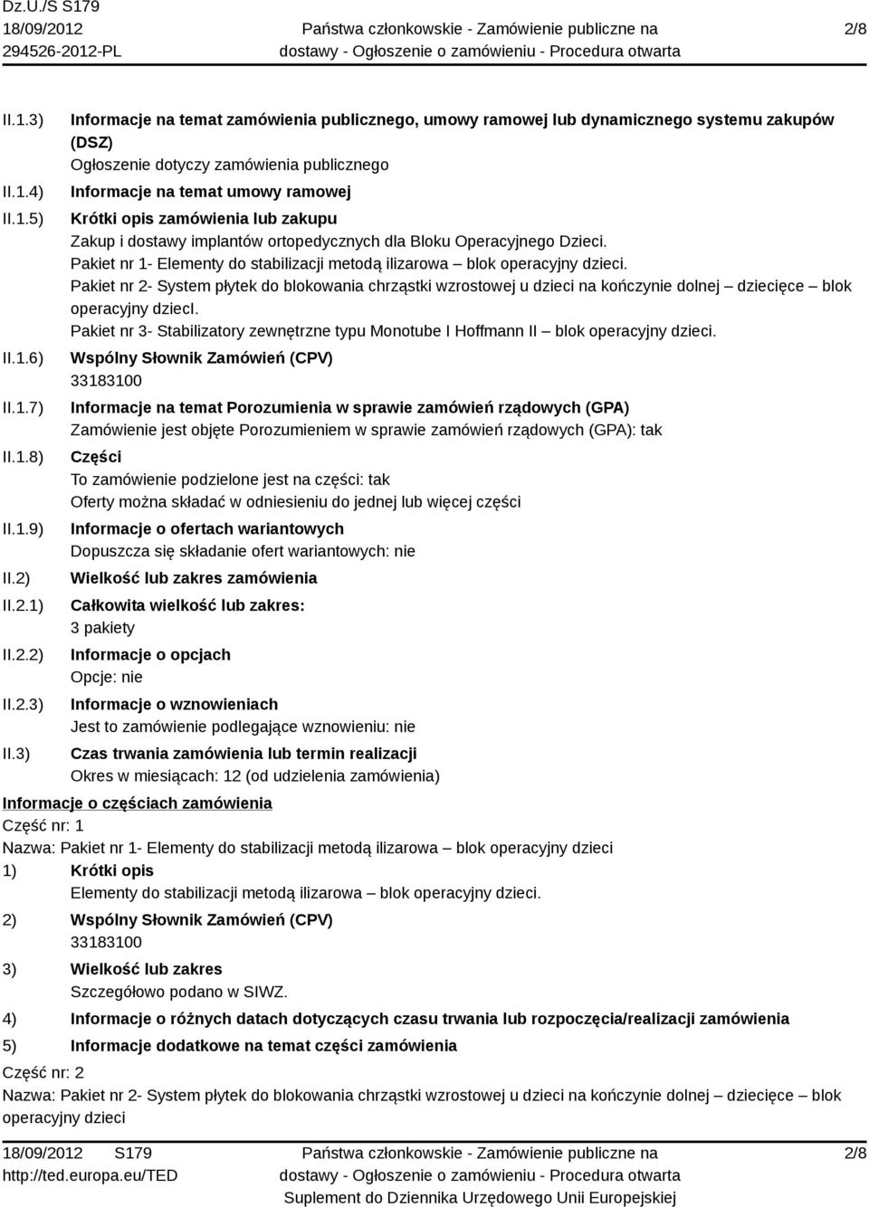3) Informacje na temat zamówienia publicznego, umowy ramowej lub dynamicznego systemu zakupów (DSZ) Ogłoszenie dotyczy zamówienia publicznego Informacje na temat umowy ramowej Krótki opis zamówienia