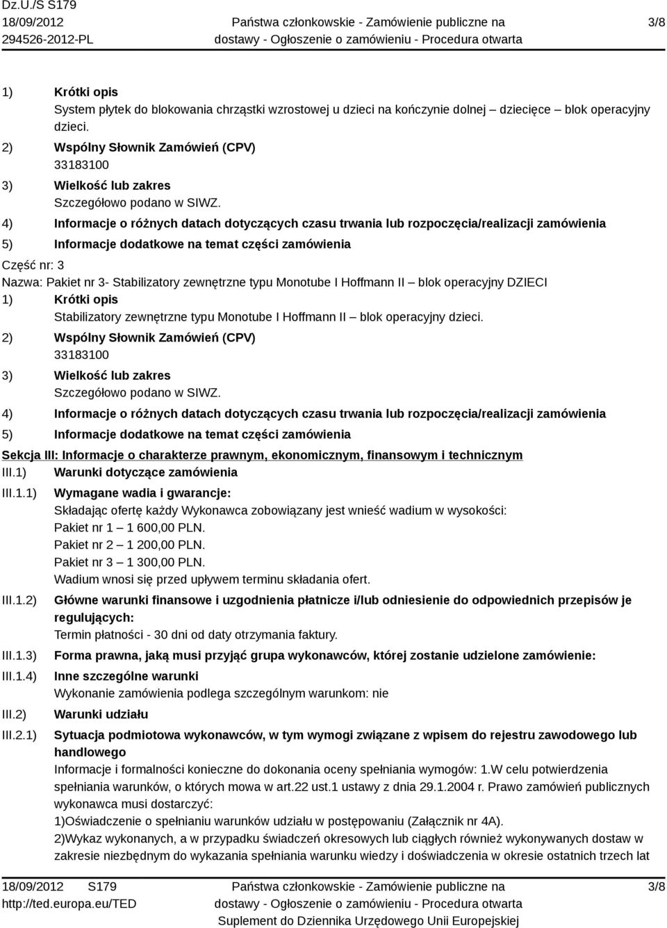 4) Informacje o różnych datach dotyczących czasu trwania lub rozpoczęcia/realizacji zamówienia 5) Informacje dodatkowe na temat części zamówienia Część nr: 3 Nazwa: Pakiet nr 3- Stabilizatory