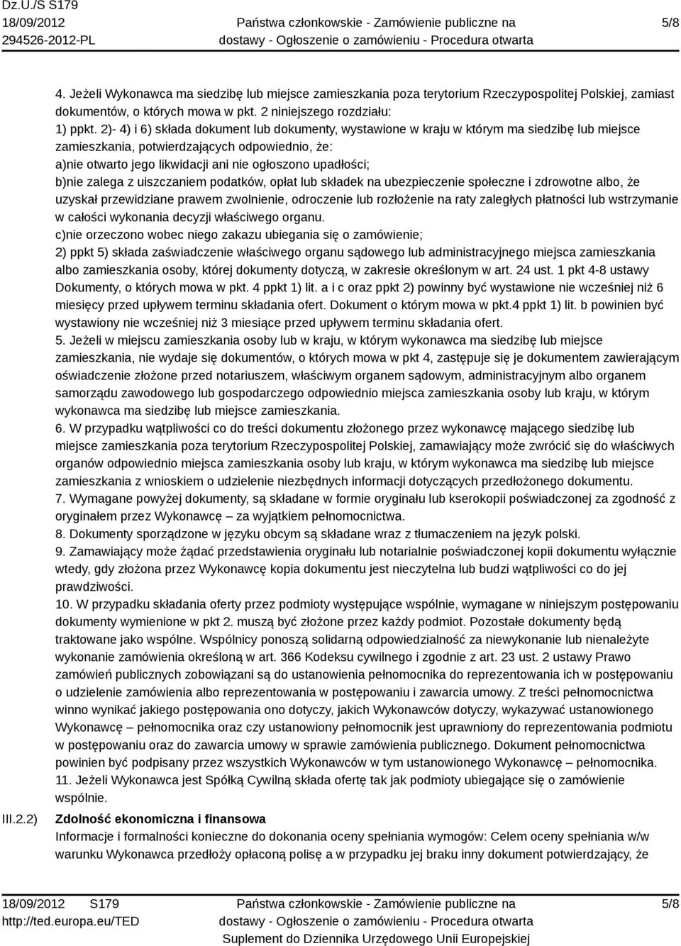 upadłości; b)nie zalega z uiszczaniem podatków, opłat lub składek na ubezpieczenie społeczne i zdrowotne albo, że uzyskał przewidziane prawem zwolnienie, odroczenie lub rozłożenie na raty zaległych