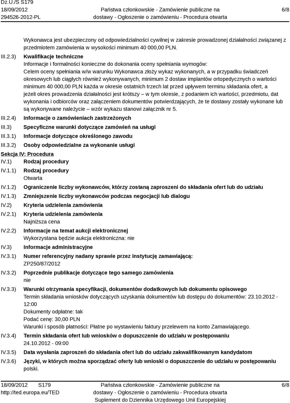 okresowych lub ciągłych również wykonywanych, minimum 2 dostaw implantów ortopedycznych o wartości minimum 40 000,00 PLN każda w okresie ostatnich trzech lat przed upływem terminu składania ofert, a