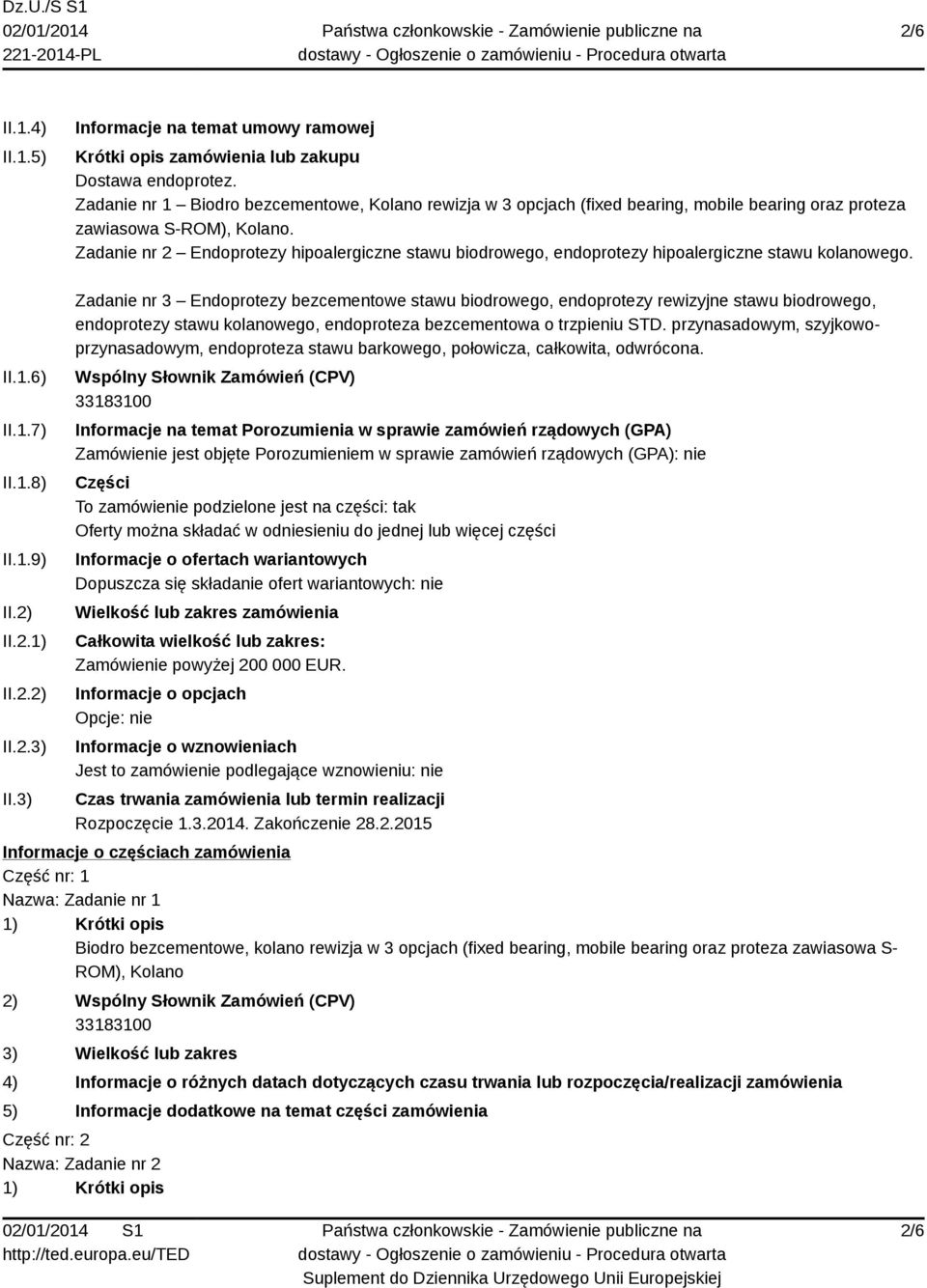 Zadanie nr 2 Endoprotezy hipoalergiczne stawu biodrowego, endoprotezy hipoalergiczne stawu kolanowego. II.1.6) II.1.7) II.1.8) II.1.9) II.2) II.2.1) II.2.2) II.2.3) II.