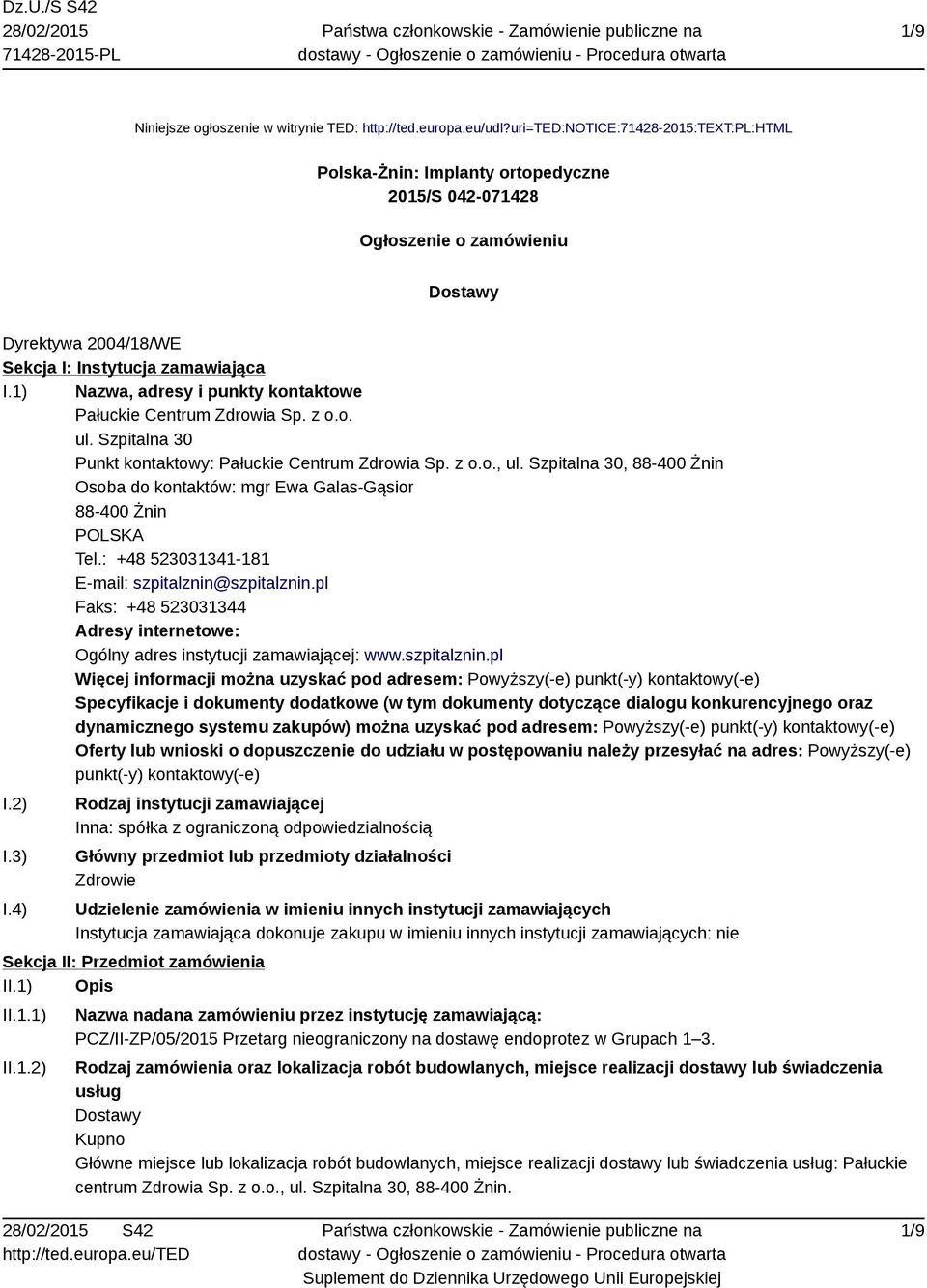 1) Nazwa, adresy i punkty kontaktowe Pałuckie Centrum Zdrowia Sp. z o.o. ul. Szpitalna 30 Punkt kontaktowy: Pałuckie Centrum Zdrowia Sp. z o.o., ul.