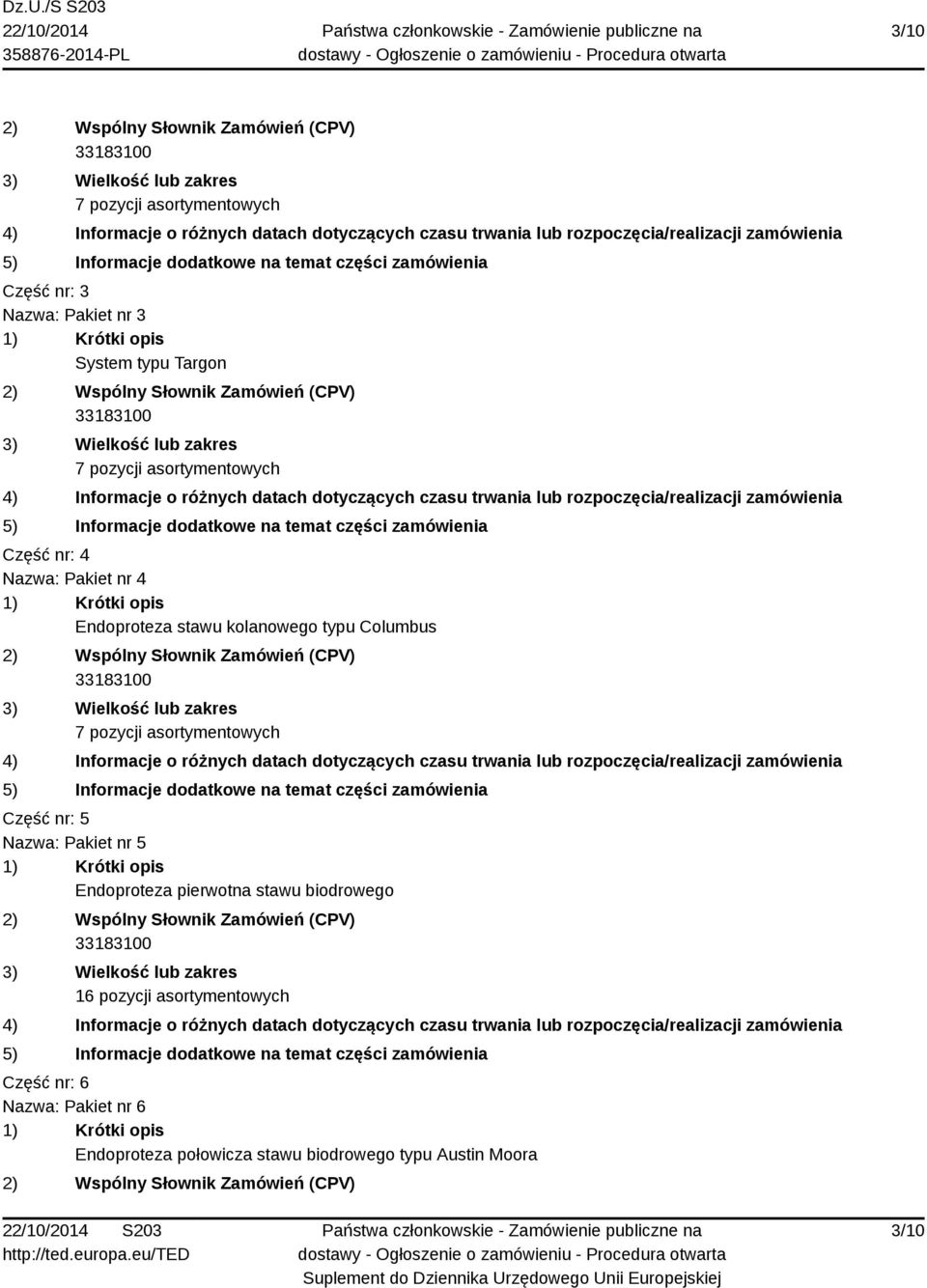 pozycji asortymentowych Część nr: 5 Nazwa: Pakiet nr 5 Endoproteza pierwotna stawu biodrowego 16