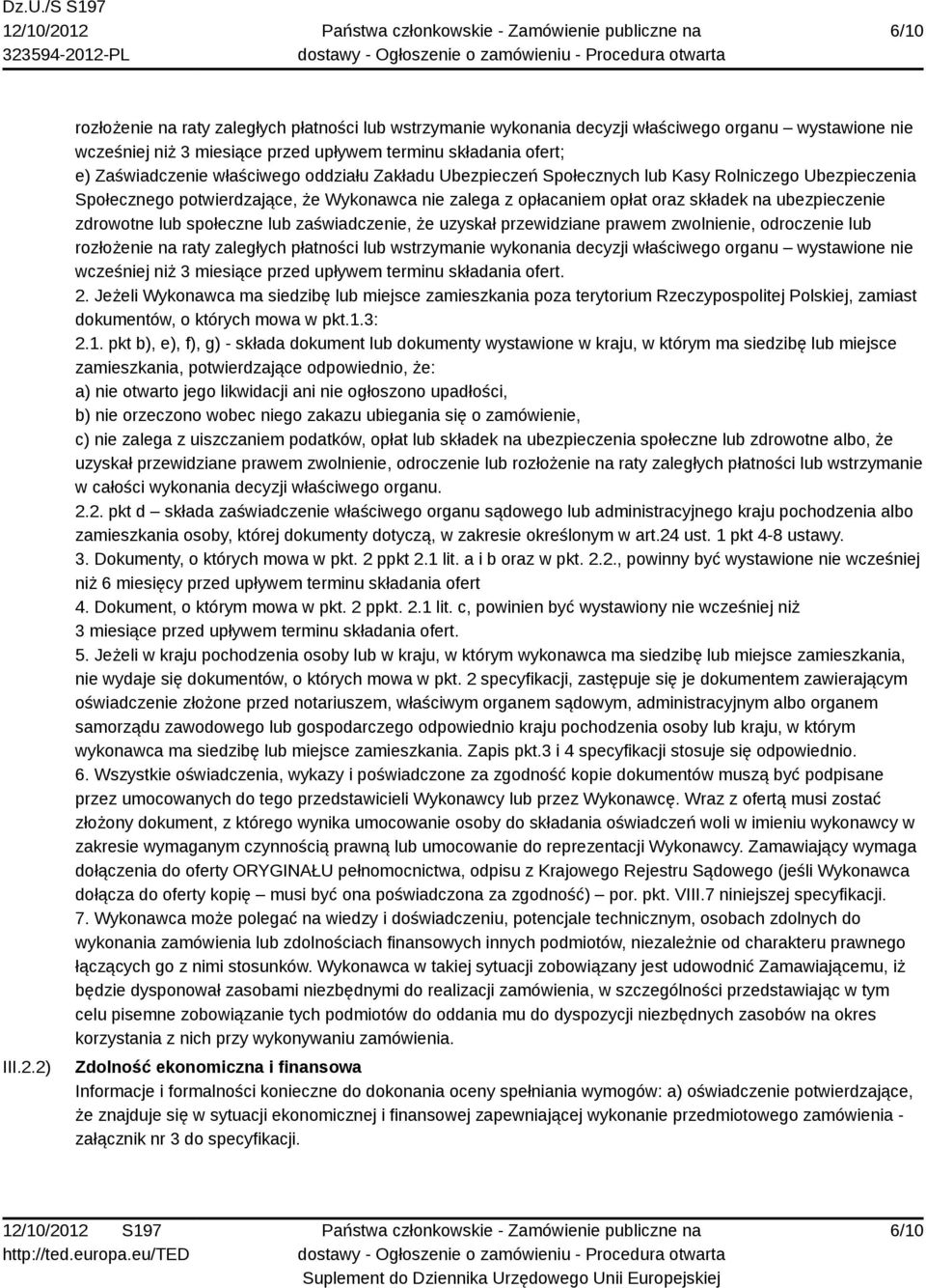 właściwego oddziału Zakładu Ubezpieczeń Społecznych lub Kasy Rolniczego Ubezpieczenia Społecznego potwierdzające, że Wykonawca nie zalega z opłacaniem opłat oraz składek na ubezpieczenie zdrowotne