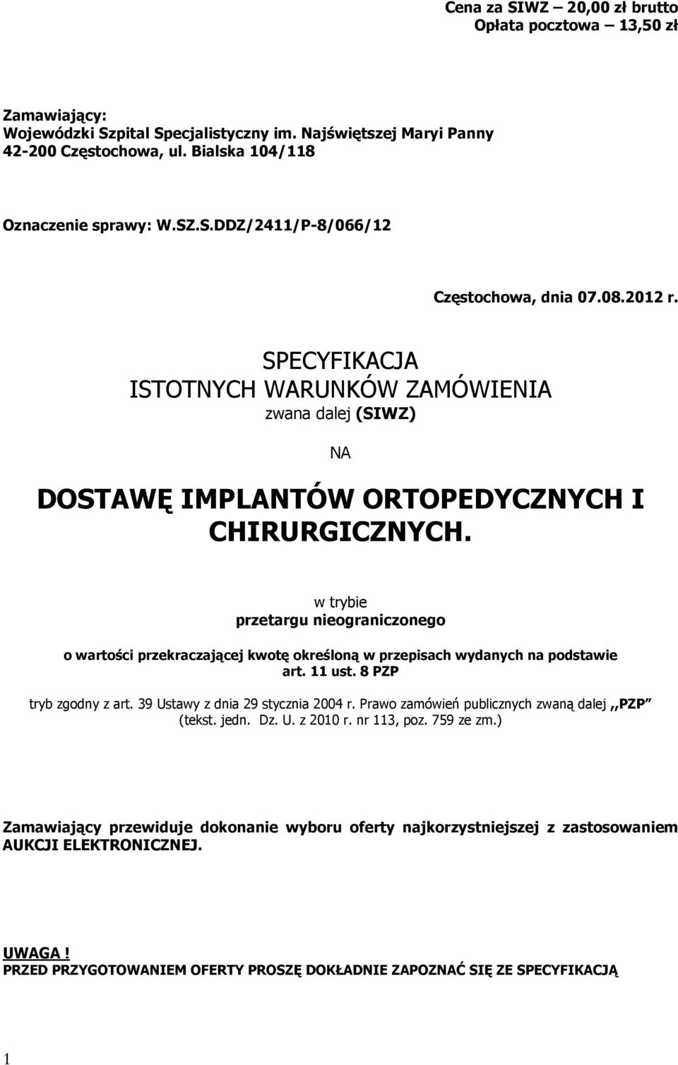 w trybie przetargu nieograniczonego o wartości przekraczającej kwotę określoną w przepisach wydanych na podstawie art. 11 ust. 8 PZP tryb zgodny z art. 39 Ustawy z dnia 29 stycznia 2004 r.