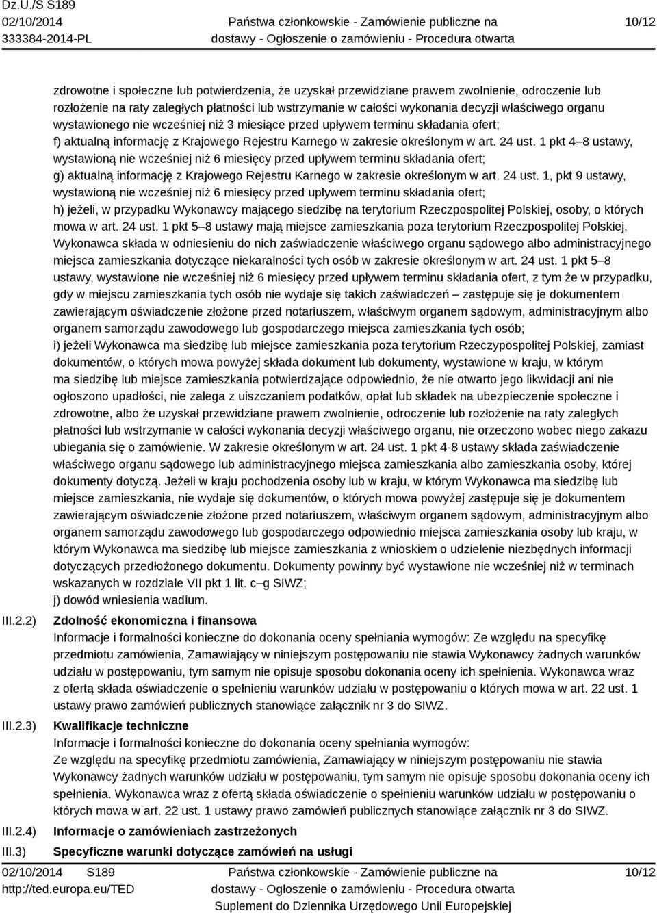 organu wystawionego nie wcześniej niż 3 miesiące przed upływem terminu składania ofert; f) aktualną informację z Krajowego Rejestru Karnego w zakresie określonym w art. 24 ust.