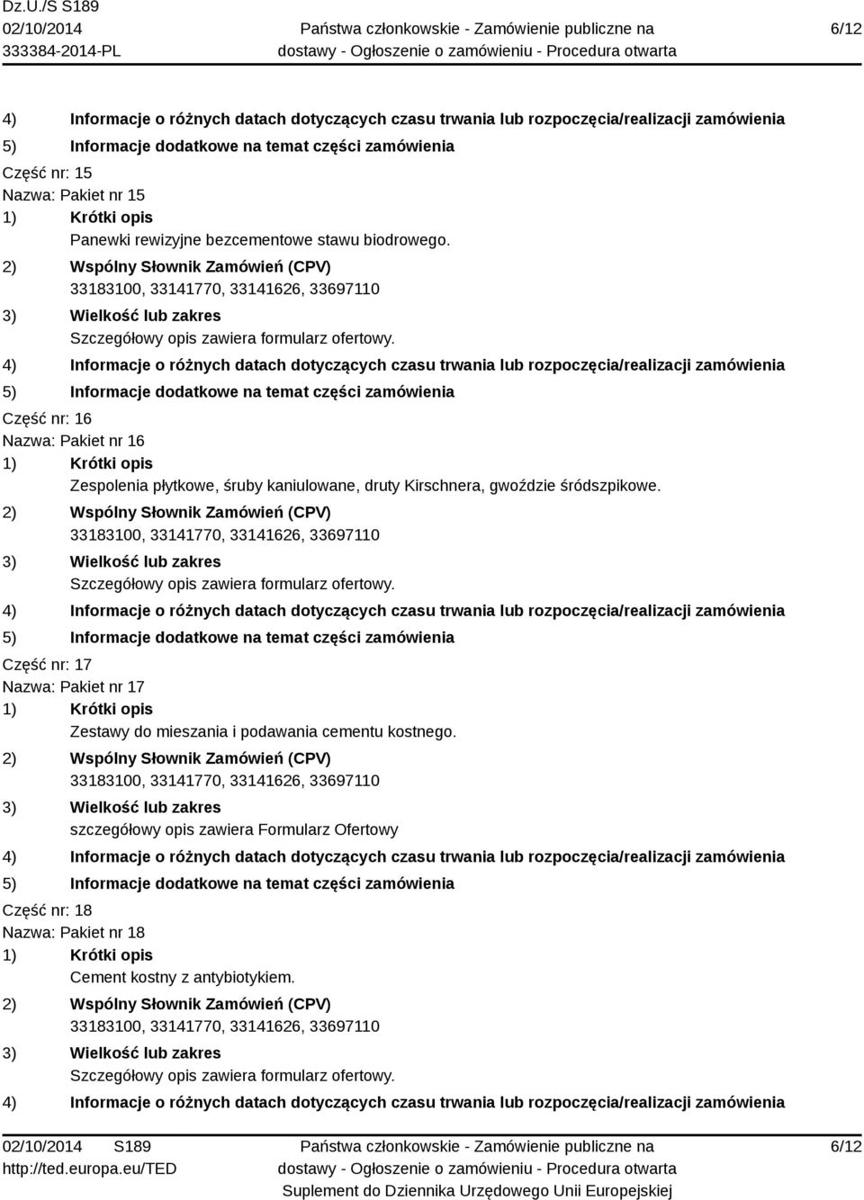 śródszpikowe. Część nr: 17 Nazwa: Pakiet nr 17 Zestawy do mieszania i podawania cementu kostnego.