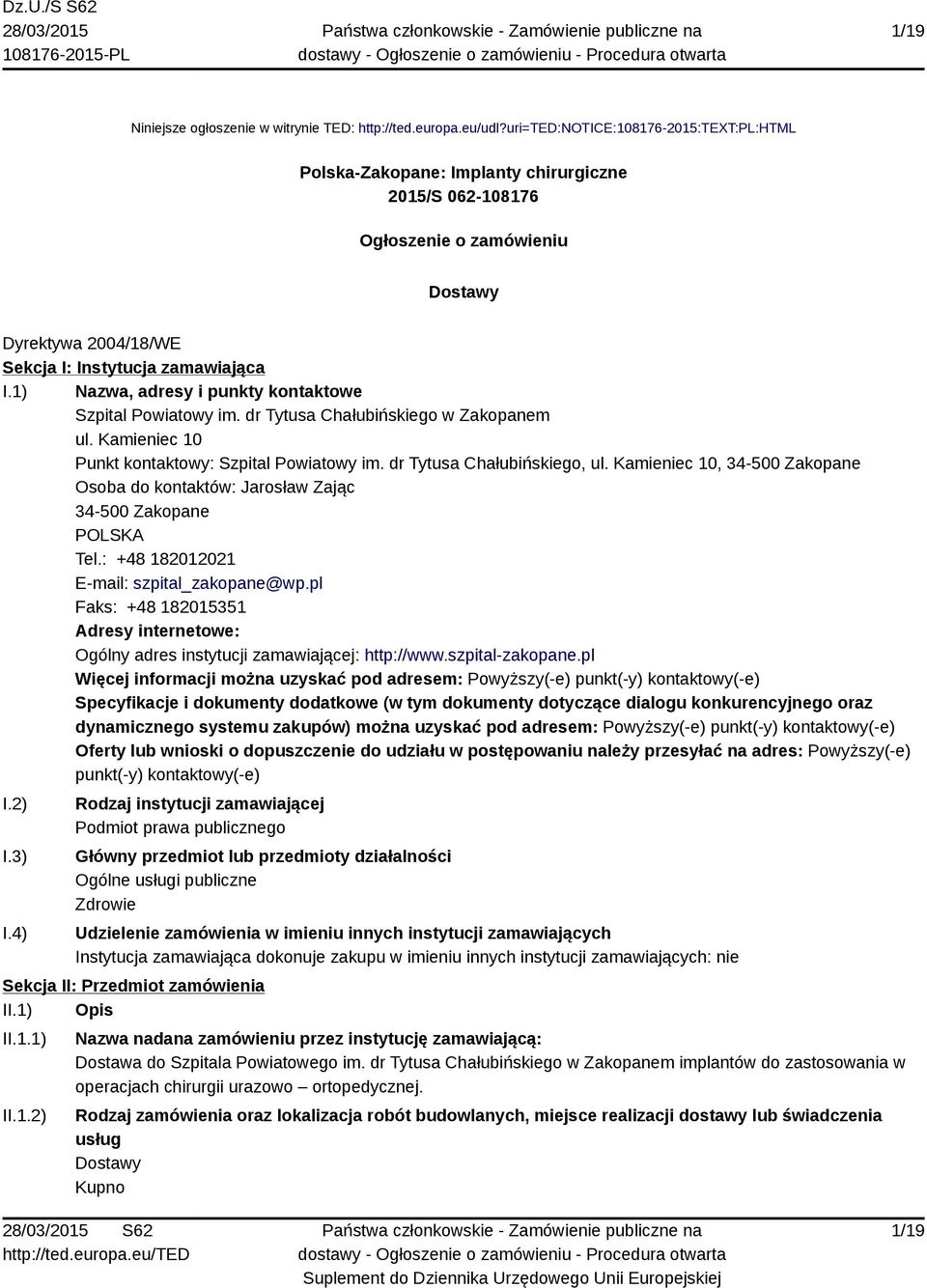 1) Nazwa, adresy i punkty kontaktowe Szpital Powiatowy im. dr Tytusa Chałubińskiego w Zakopanem ul. Kamieniec 10 Punkt kontaktowy: Szpital Powiatowy im. dr Tytusa Chałubińskiego, ul.